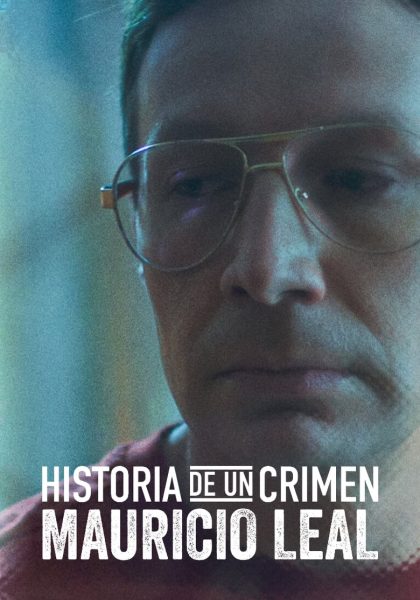 Historia de un Crimen: Mauricio Leal (2023)